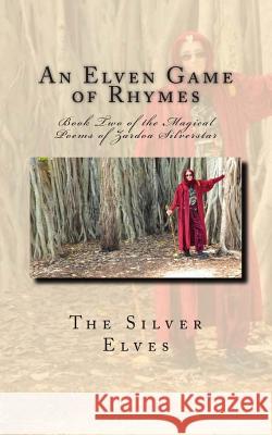 An Elven Game of Rhymes: Book Two of the Magical Poems of Zardoa Silverstar The Silver Elves 9781490995090 Createspace