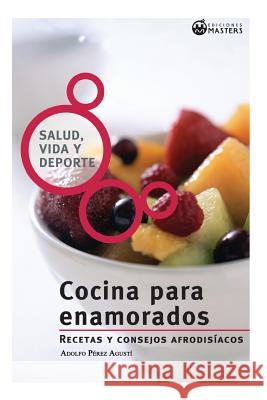 Cocina para enamorados Agusti, Adolfo Perez 9781490995281 Createspace