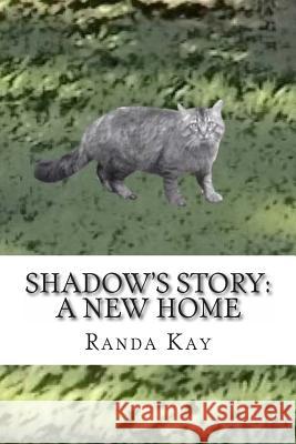 Shadow's Story: A New Home Randa Kay 9781490995823 Createspace