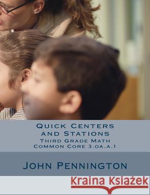 Quick Centers and Stations: Third Grade Common Core Math 3.oa.a.1 Pennington, John 9781490995885 Createspace