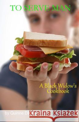 To Serve Man: A Black Widow's Cookbook Quinne H. Darkover 9781490997568 Createspace