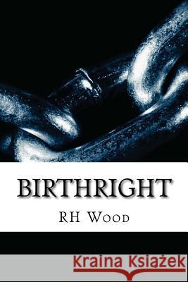 Birthright Rh Wood 9781490997582 Createspace Independent Publishing Platform