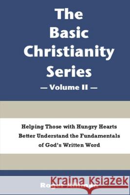 The Basic Christianity Series - Volume II Roger Alliman 9781490997766 Createspace