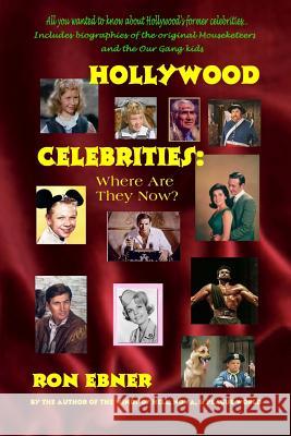 Hollywood Celebrities: Where Are They Now? Ron Ebner 9781490997841 Createspace