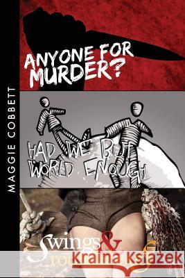 Anyone For Murder / Had We But World Enough / Swings & Roundabouts Cobbett, Maggie 9781490998343 Createspace