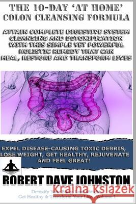 The 10-Day 'At-Home' Colon Cleansing Formula Robert Dave Johnston 9781490998817 Createspace