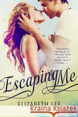 Escaping Me Elizabeth Lee 9781490998831 Createspace