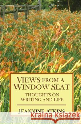 Views from a Window Seat: Thoughts on Writing and Life Jeannine Atkins 9781491000557