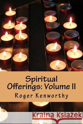 Spiritual Offerings: Volume II Roger Kenworthy 9781491001141 Createspace