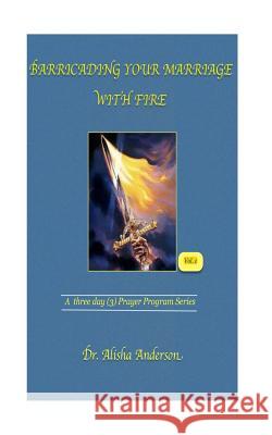 Barricading Your Marriage With Fire Anderson, Alisha 9781491001585 Createspace