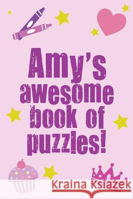 Amy's Awesome Book Of Puzzles!: Children's puzzle book containing 20 unique personalised name puzzles as well as 80 other fun puzzles. Media, Clarity 9781491002407