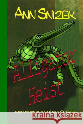 Alligator Heist Ann Snizek 9781491002421 Createspace