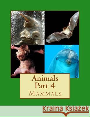 Animals Part 4: Mammals Andrew Vecsey 9781491002476 Createspace