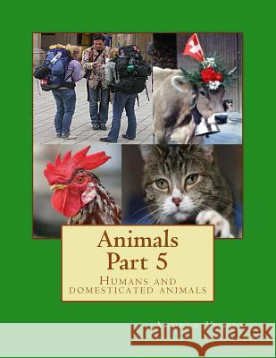 Animals Part 5: Humans and domesticated animals Vecsey, Andrew 9781491002674 Createspace