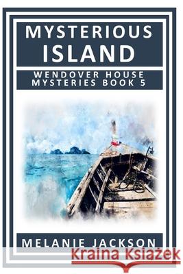 Mysterious Island: A Wendover House Mystery Melanie Jackson 9781491003473 Createspace Independent Publishing Platform