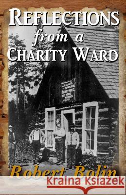 Reflections from a Charity Ward Robert B. Bolin 9781491003688