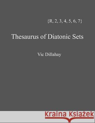 Thesaurus of Diatonic Sets Vic Dillahay 9781491003930 Createspace