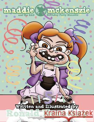 Maddie Mckenszie and the BAD Birthday Party Manners Hennessy, Ronald 9781491004043 Createspace