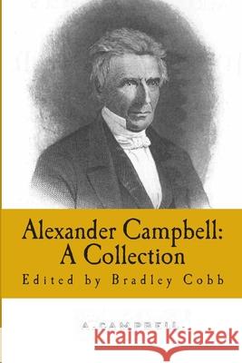 Alexander Campbell: A Collection: Volume 1 Alexander Campbell Thomas Chalmers Archibald McLean 9781491004715 Createspace Independent Publishing Platform