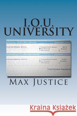 I.O.U. University Max Justice 9781491004869 Createspace
