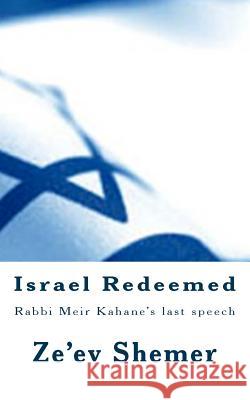 Israel Redeemed: Rabbi Meir Kahane's last speech Shemer, Ze'ev 9781491005415 Createspace