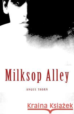 Milksop Alley Angus Thorn 9781491005736 Createspace