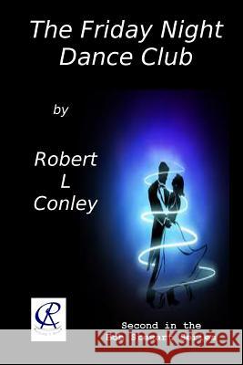 The Friday Night Dance Club Robert L. Conley 9781491006016 Createspace