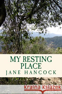 My Resting Place Jane Hancock 9781491006313 Createspace