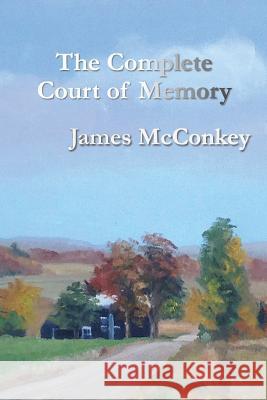 The Complete Court of Memory James R. McConkey 9781491006559