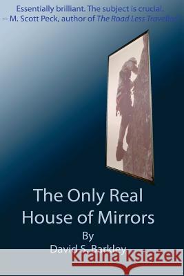 The Only Real House of Mirrors David S. Barkley 9781491007655 Createspace Independent Publishing Platform