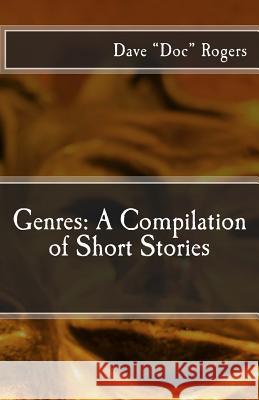 Genres: A Compilation of Short Stories Dave Doc Rogers 9781491009796