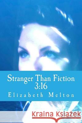 Stranger Than Fiction: 3:16 Elizabeth Marie Melton 9781491010594