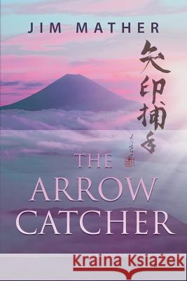 The Arrow Catcher Jim Mather 9781491011393 Createspace