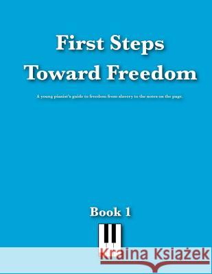 First Steps Toward Freedom Dominic Jones 9781491011720 Createspace