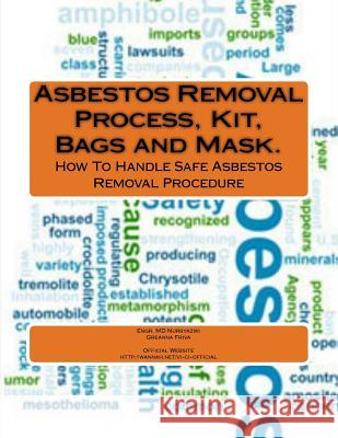 Asbestos Removal Process, Kit, Bags and Mask. Engr MD Nursyazwi Mohammad Greanna Friva Jainal 9781491012123 Createspace