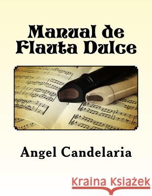 Manual de Flauta Dulce Angel Candelaria 9781491012604 Createspace