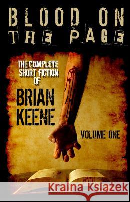 Blood on the Page: The Complete Short Fiction of Brian Keene, Volume 1 Brian Keene 9781491013243
