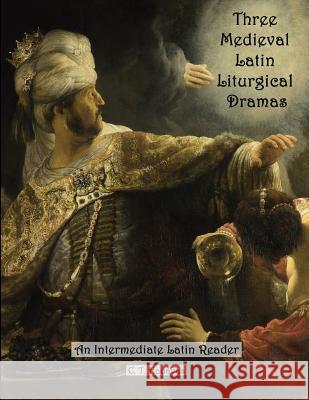 Three Medieval Latin Liturgical Dramas: The Three Students, The Play of Daniel & Hildegard of Bingen's The Play of the Virtues Hadavas, C. T. 9781491013526 Createspace