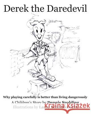 Derek the Daredevil: Why playing carefully is better than living dangerously Schildtknecht, Larry 9781491013625 Createspace