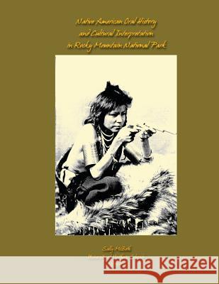 Native American Oral History and Cultural Interpretation in Rocky Mountain National Park Sally McBeth 9781491013762