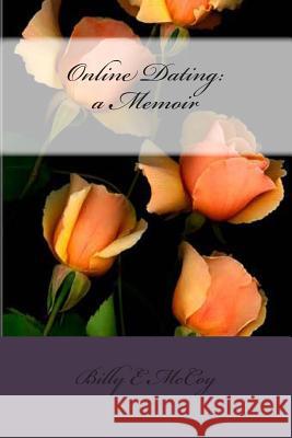 Online Dating: a Memoir McCoy, Billy E. 9781491014295 Createspace