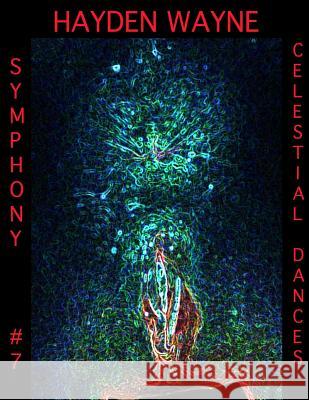 Symphony #7-Celestial Dances MR Hayden Wayne 9781491014349 Createspace