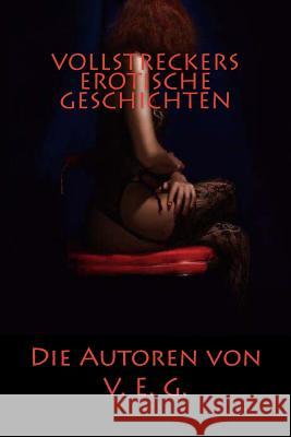 Vollstreckers Erotische Geschichten: Erotikgeschichten V. E. G Ghost Woman Vollstrecker 9781491014714 Createspace