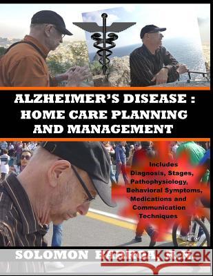 Alzheimer's Disease: Home Care Planning and Management Solomon Barro 9781491015537 Createspace