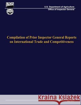 Compilation of Prior Inspector General Reports on International Trade and Competitiveness U. S. Department of Agriculture 9781491016220 Createspace