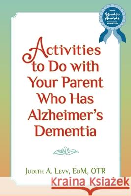 Activities to do with Your Parent who has Alzheimer's Dementia Levy Edm Otr, Judith a. 9781491016442 Createspace