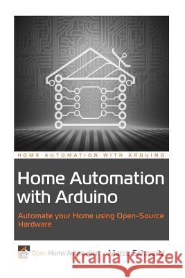 Home Automation with Arduino: Automate your Home using Open-Source Hardware Schwartz, Marco 9781491016824 Createspace