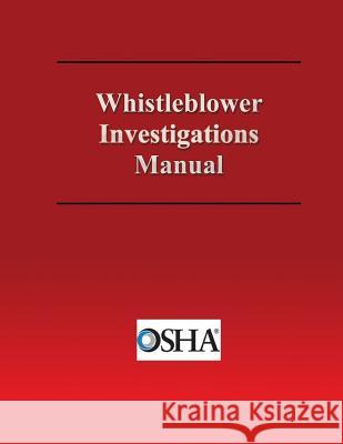 Whistleblower Investigations Manual U. S. Department of Labor 9781491016954