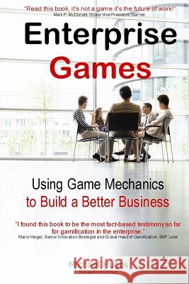 Enterprise Games: Using Game Mechanics to Build a Better Business MR Michael Hugos 9781491017081 Createspace