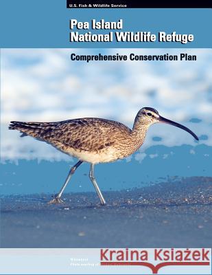 Pea Island National Wildlife Refuge: Comprehensive Conservation Plan U. S. Department of the Interior 9781491017173 Createspace